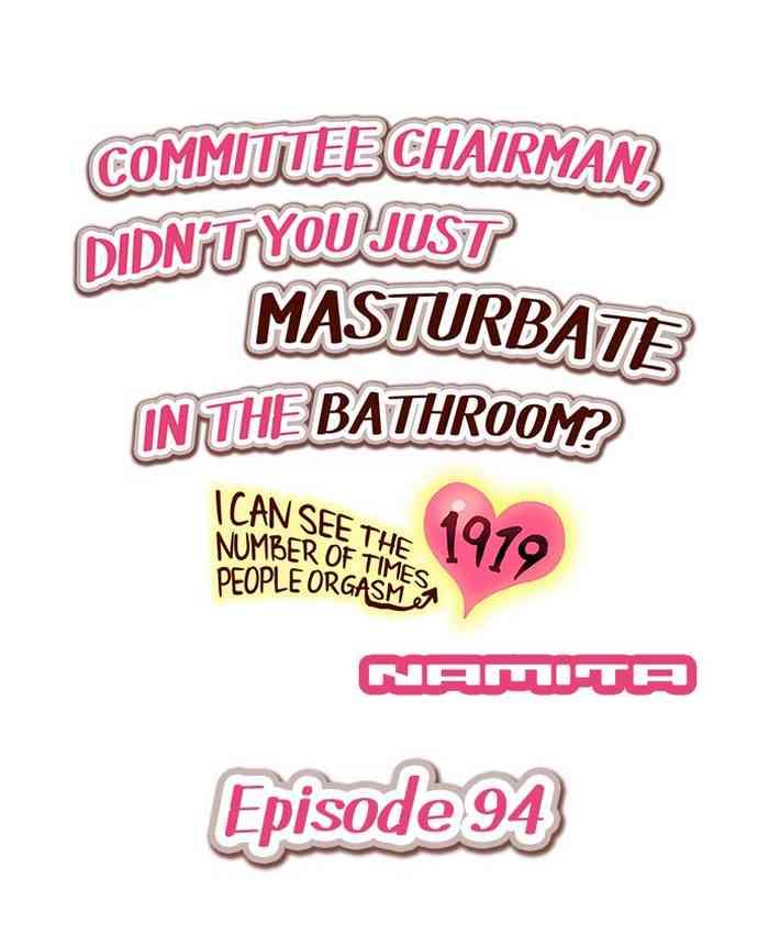 committee chairman didn t you just masturbate in the bathroom i can see the number of times people orgasm cover